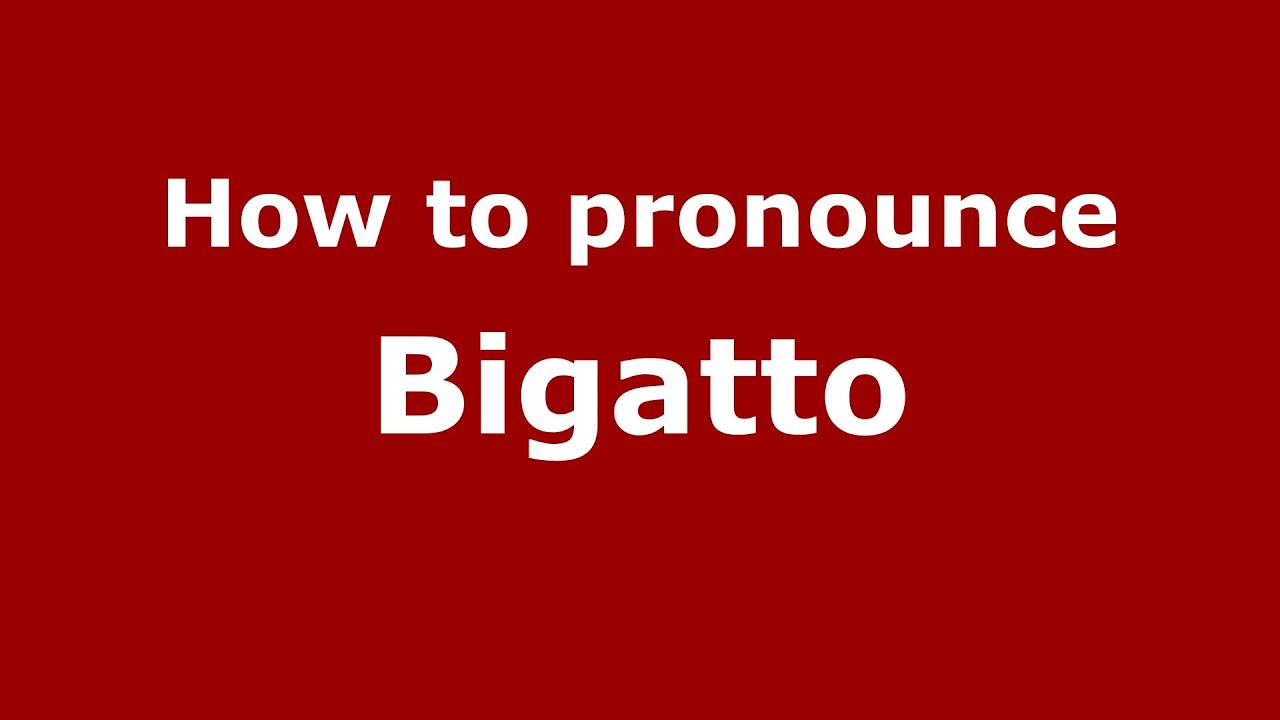 How to pronounce Bigatto (Italian/Italy)  - PronounceNames.com