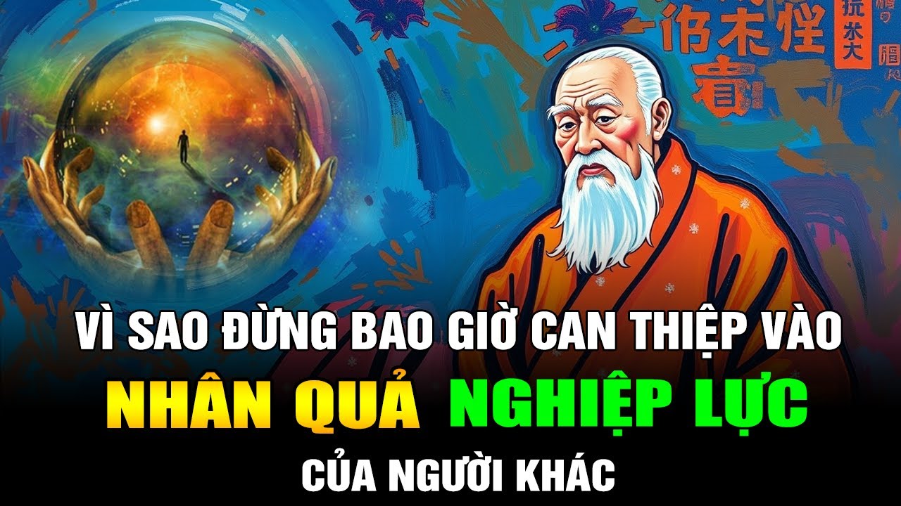 Vì Sao Đừng Bao Giờ Can Thiệp Vào Nhân Quả Nghiệp Lực Của Người Khác