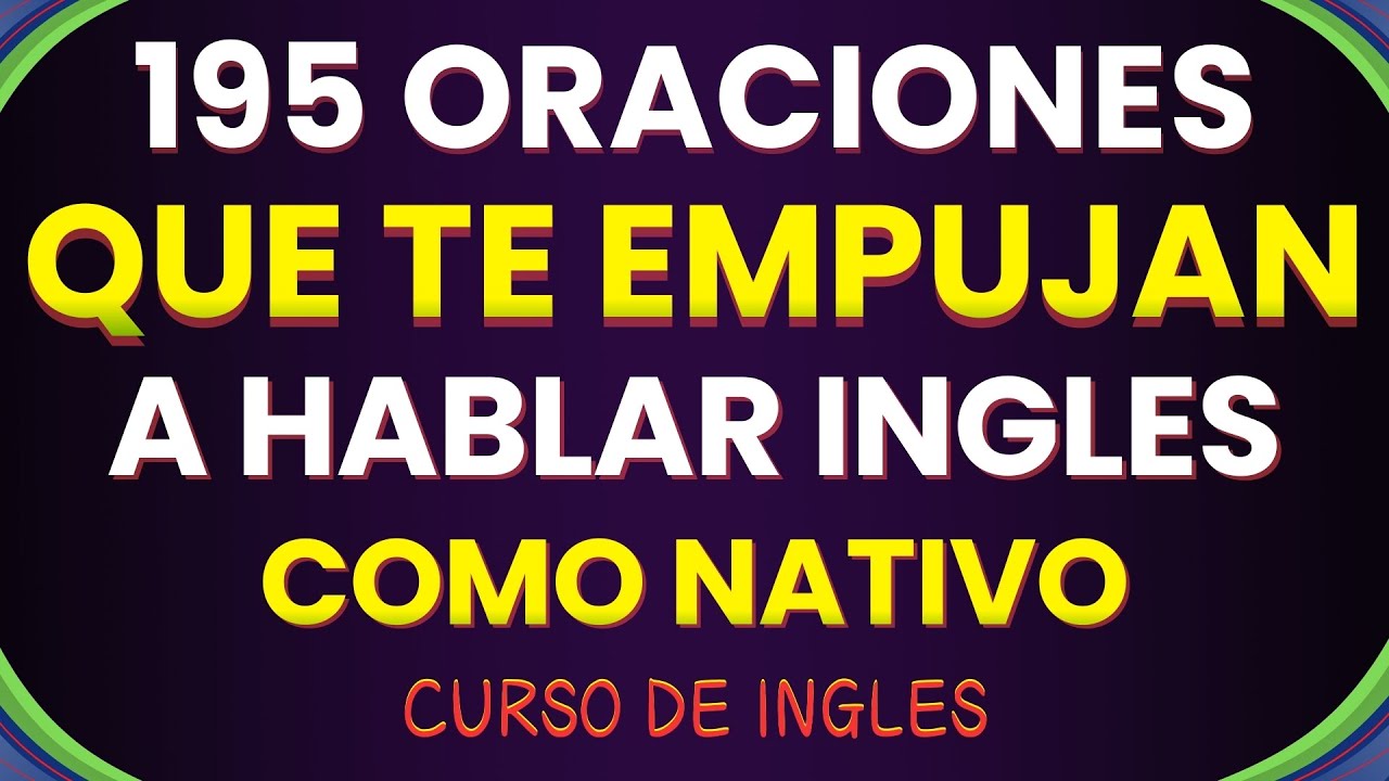 195 FRASES QUE DEBES REPETIR TODOS LOS DIAS AL HABLAR CON NATIVOS - APRENDER INGLES AMERICANO 
