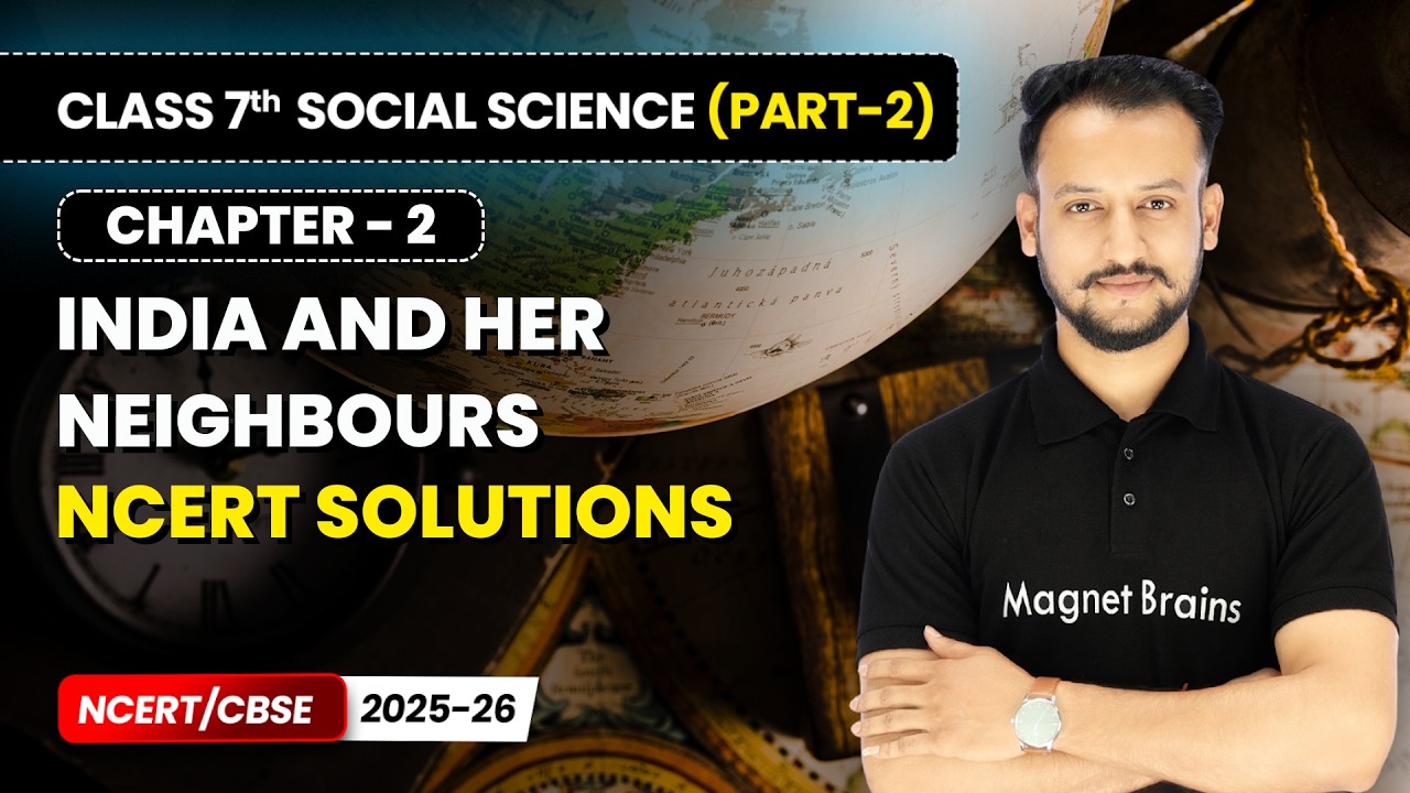 India and Her Neighbours - NCERT Solutions | Class 7th Social Science (Part 2) | Ch 2 | CBSE 2025-26