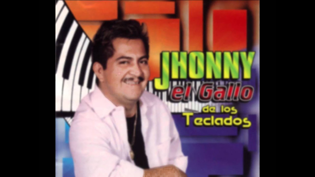 De Jáltipan, Ver. Jhonny el Gallo de los teclados