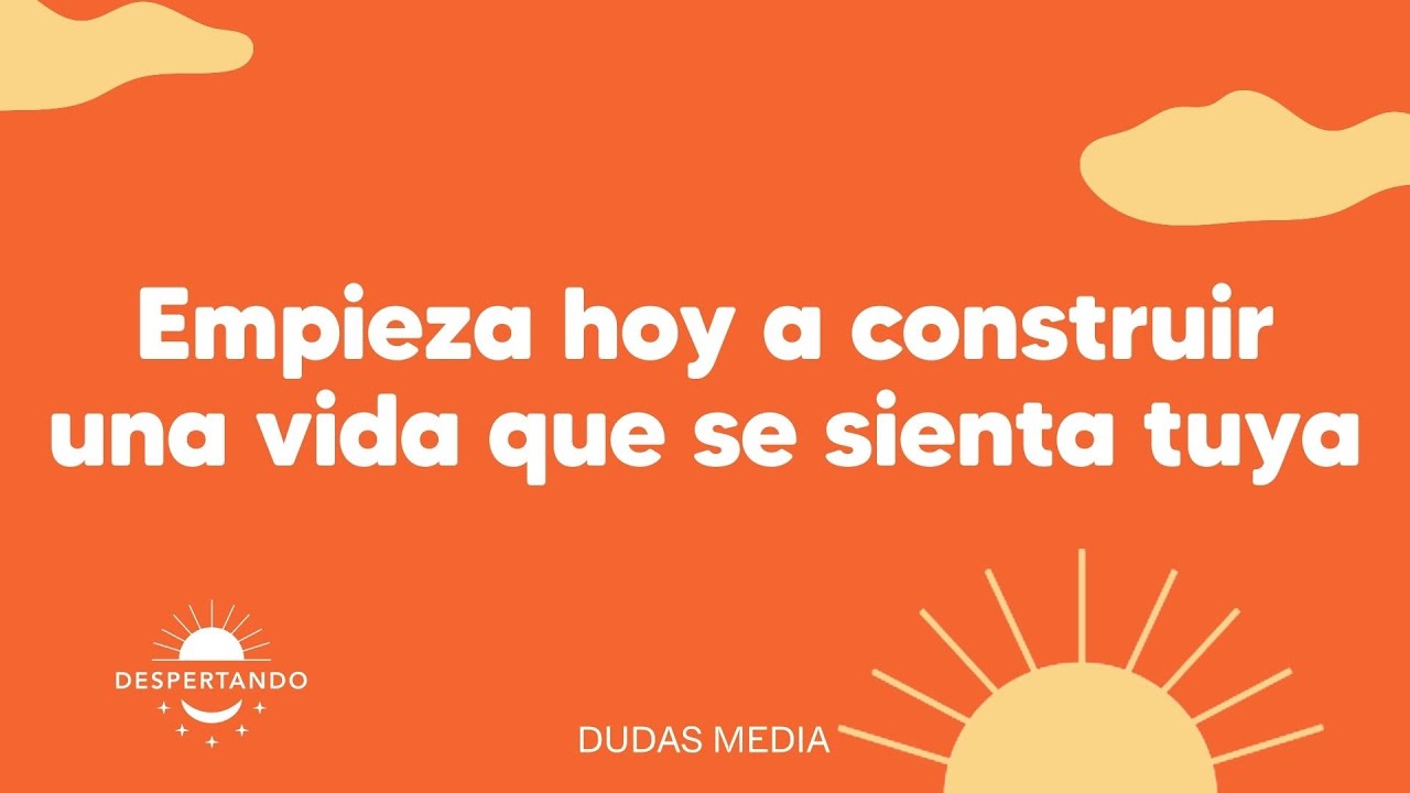 Empieza hoy a construir una vida que se sienta tuya | Despertando Podcast