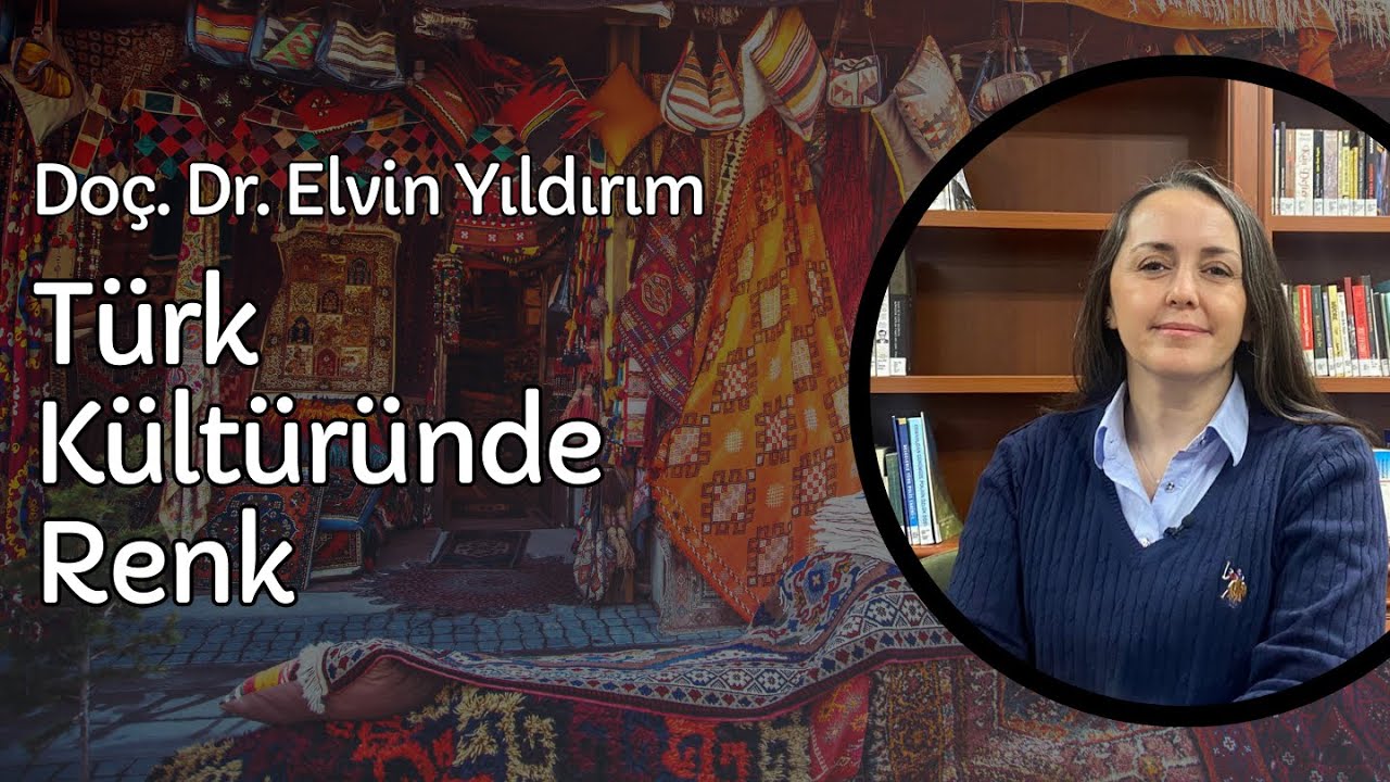 DOÇ. DR. ELVİN YILDIRIM İLE TÜRK KÜLTÜRÜNDE RENK