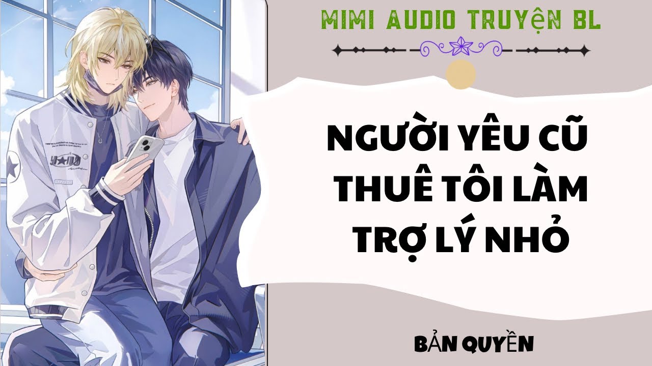 [ Audio Truyện BL ] Người Yêu Cũ Thuê Tôi Làm Trợ Lý Nhỏ - Truyện Đam Mỹ 