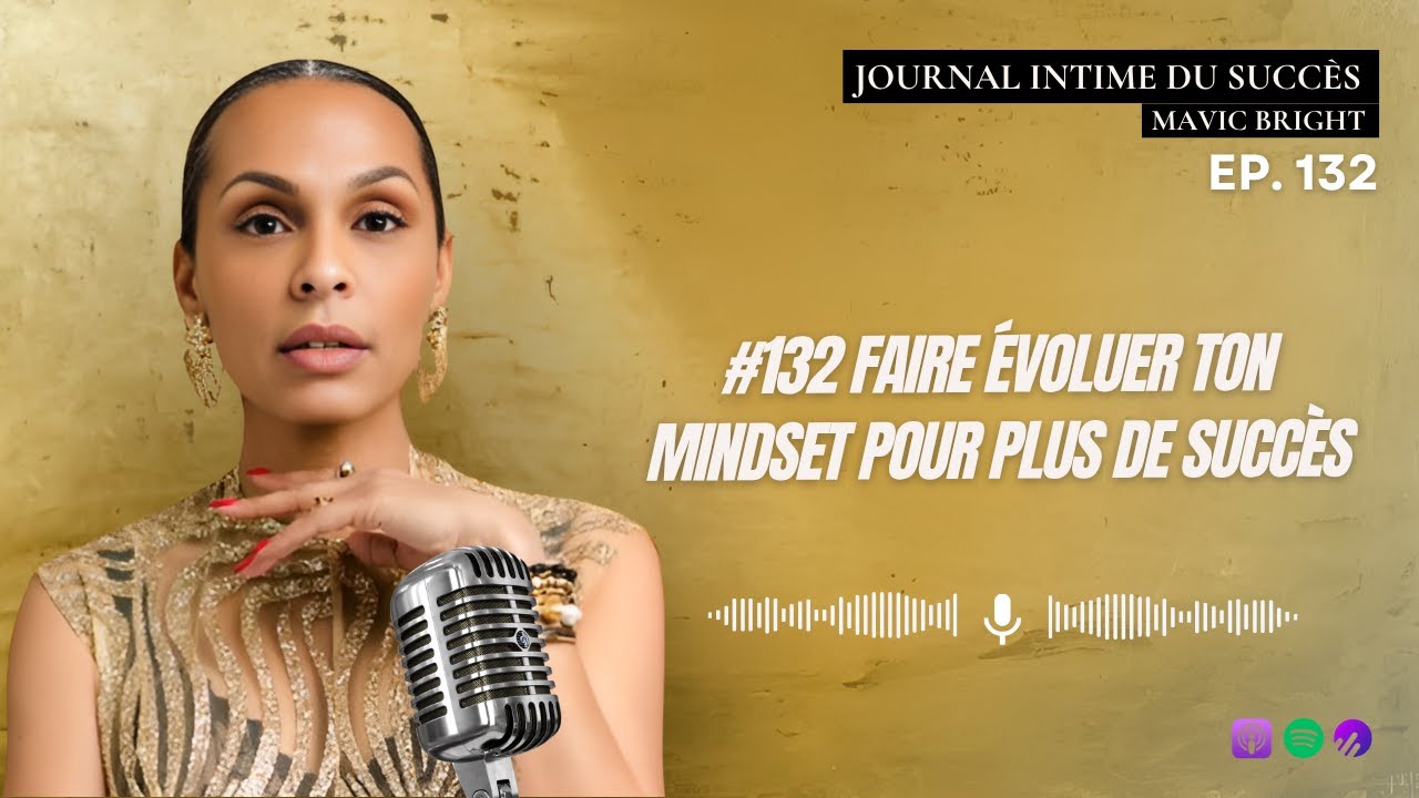 #132 Comment faire &eacute;voluer ton mindset pour plus de succ&egrave;s ?