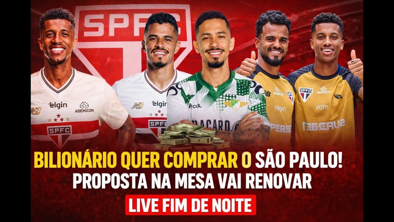BILIONARIO QUER COMPRAR O SÃO PAULO! PROPOSTA NA MESA, VAI RENOVAR!