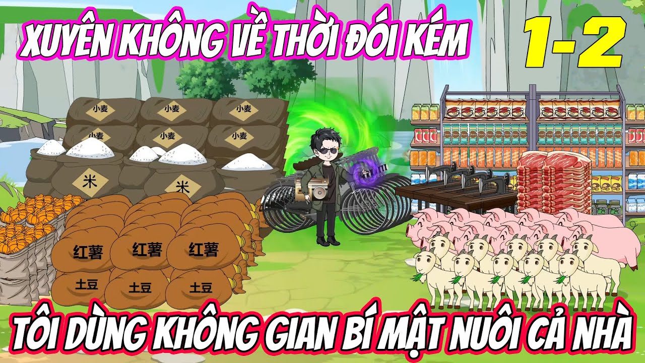 Xuyên không về thời đói kém, tôi dùng không gian bí mật nuôi cả nhà《Tập 1-2》| Trung Review