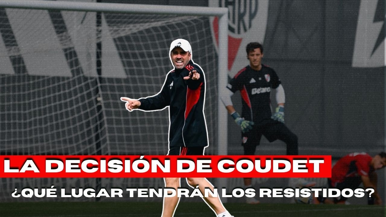 RIVER: La decisión de Coudet - ¿Qué lugar tendrán los resistidos por la gente?