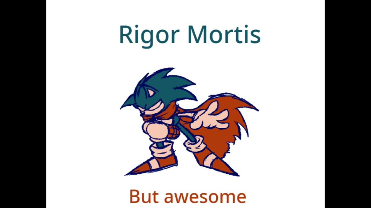 rigor mortis (but awesome)
