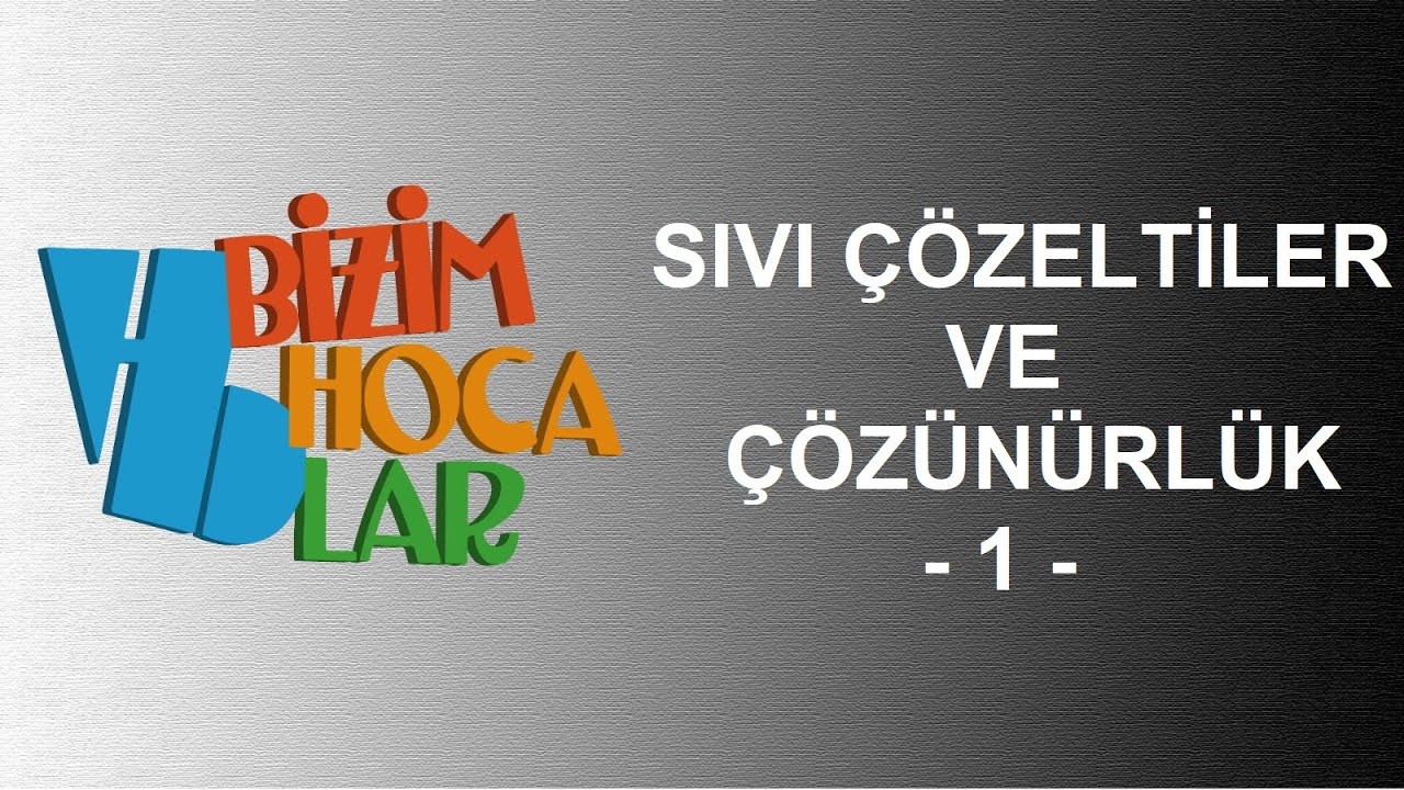 SIVI ÇÖZELTİLER VE ÇÖZÜNÜRLÜK 1 - ÇÖZÜNME VE ÇÖZELTİ OLUŞUMU -11. SINIF - AYT