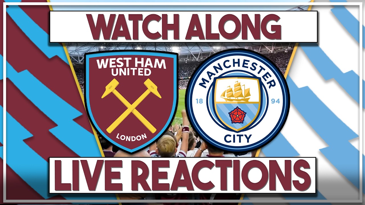 West Ham Utd v Man City Live Watch Along | Fan Commentary and Reactions | Premier League