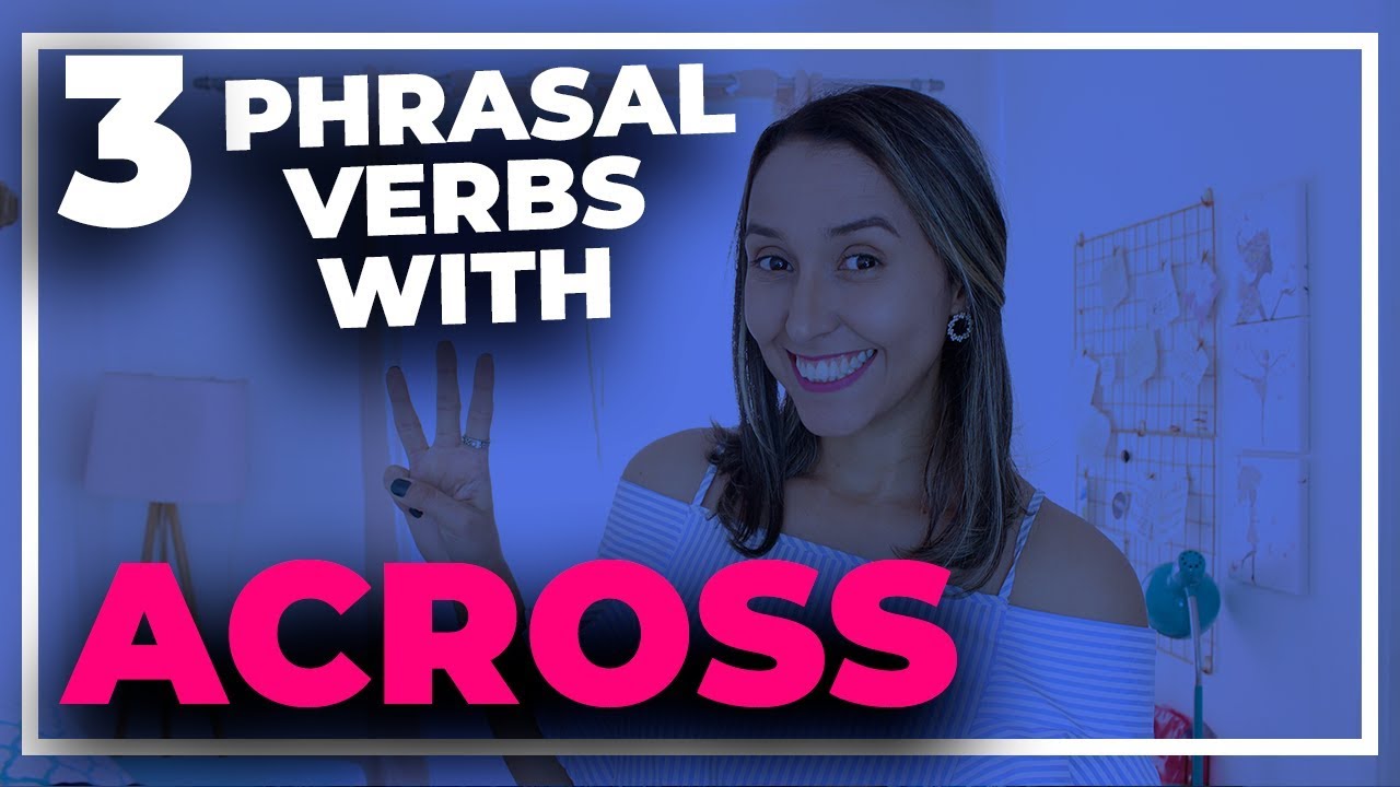 3 Phrasal Verbs With Across - English Vocabulary