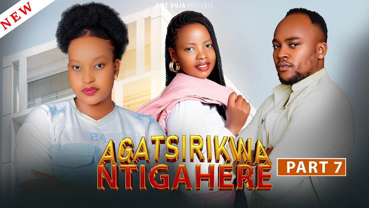 AGATSIRIKWA NTIGAHERE Part 7