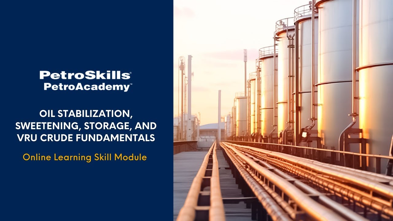 PetroSkills: Oil Stabilization, Sweetening, Storage, and VRU Crude Fundamentals - PetroAcademy