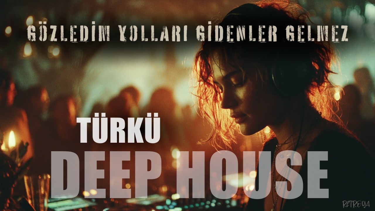 Gözledim Yolları Gidenler Gelmez | TÜRKÜ DEEP HOUSE | RETROYA | 2026