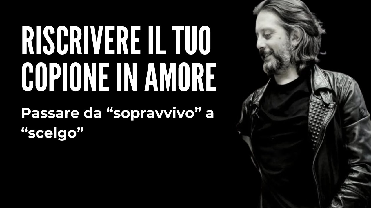 Riscrivere il tuo copione d&rsquo;amore &ndash; Passare da &ldquo;sopravvivo&rdquo; a &ldquo;scelgo&rdquo;