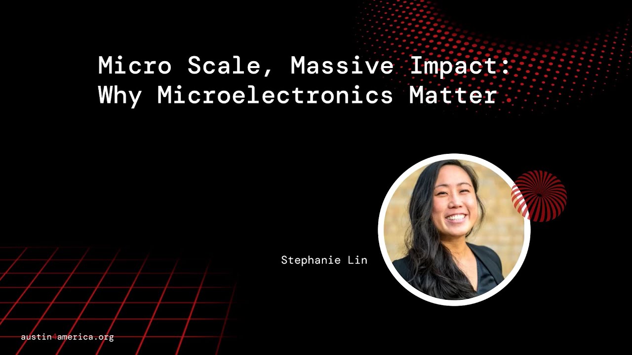 Stephanie Lin on Microelectronics: Small Tech with Strategic Impact