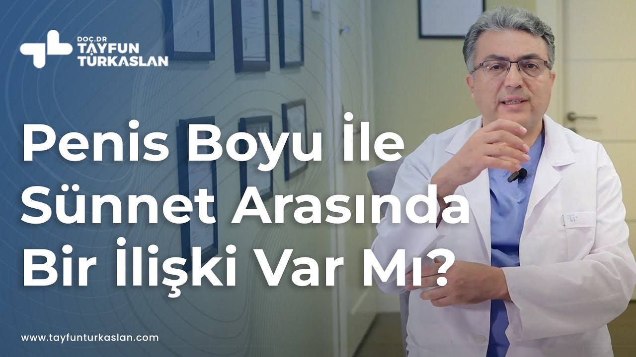 Penis Boyu İle Sünnet Arasında Bir İlişki Var Mı? | Doç. Dr. Tayfun Türkaslan