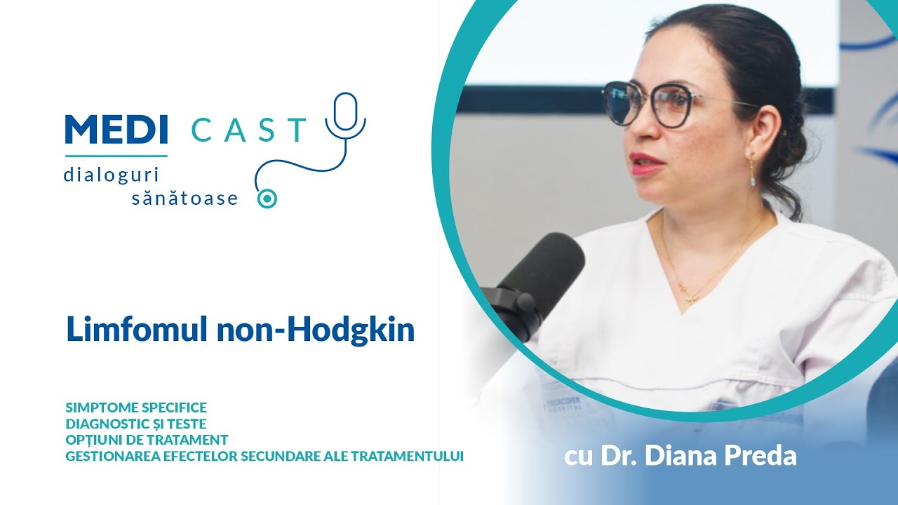 Limfomul non-Hodgkin | Un interviu MediCast cu Dr. Diana Preda
