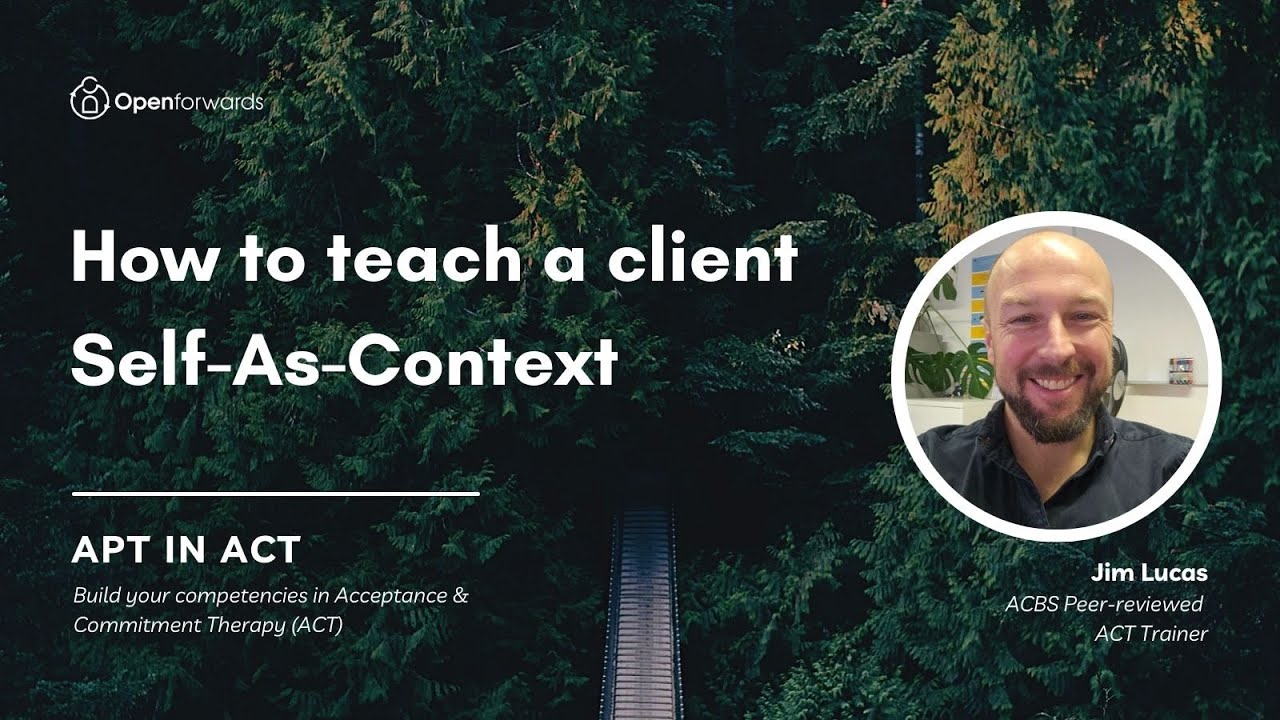 How to teach a client Self-As-Context in Acceptance and Commitment Therapy