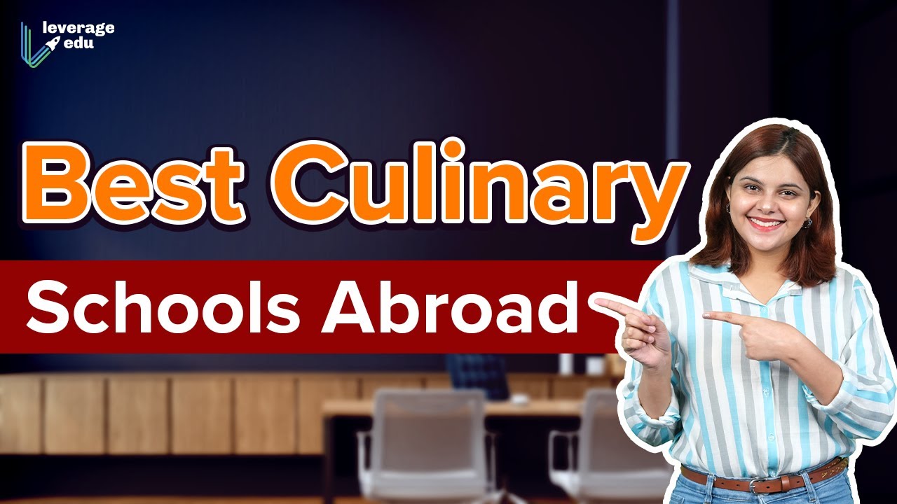 Best Culinary Schools Across the World | Become a World Famous Chef | Leverage Edu