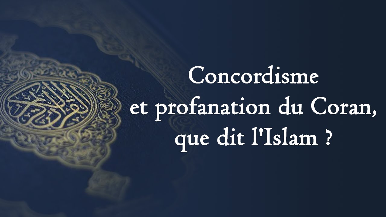 Concordisme et profanation du Coran, que dit l'Islam ? | L'Islam en Vrai