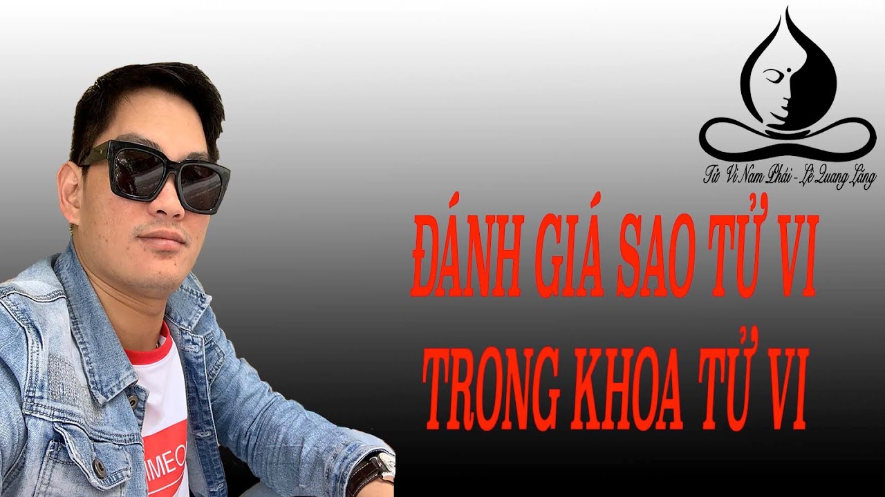 Đánh giá sao Tử Vi trong khoa Tử Vi || Tử Vi Nam Phái Lê Quang Lăng