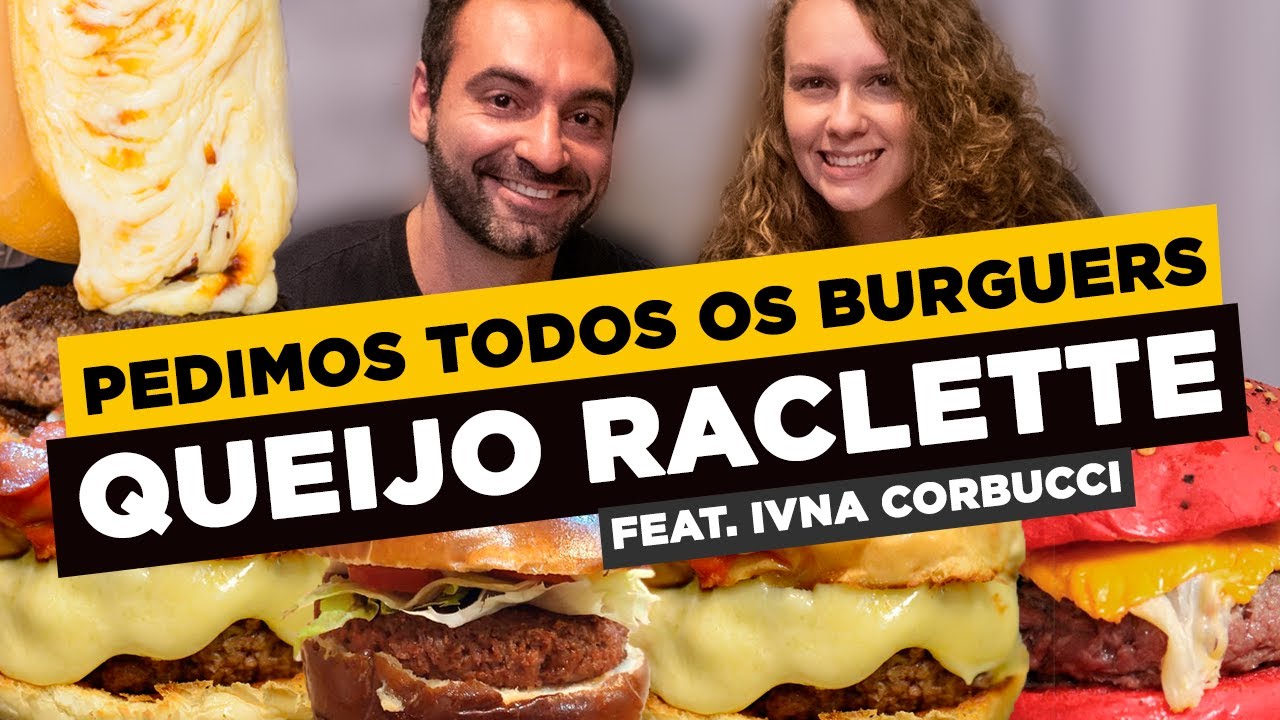 PEDIMOS TODOS OS BURGUERS! QUEIJO RACLETTE! Feat. @Ivna Corbucci