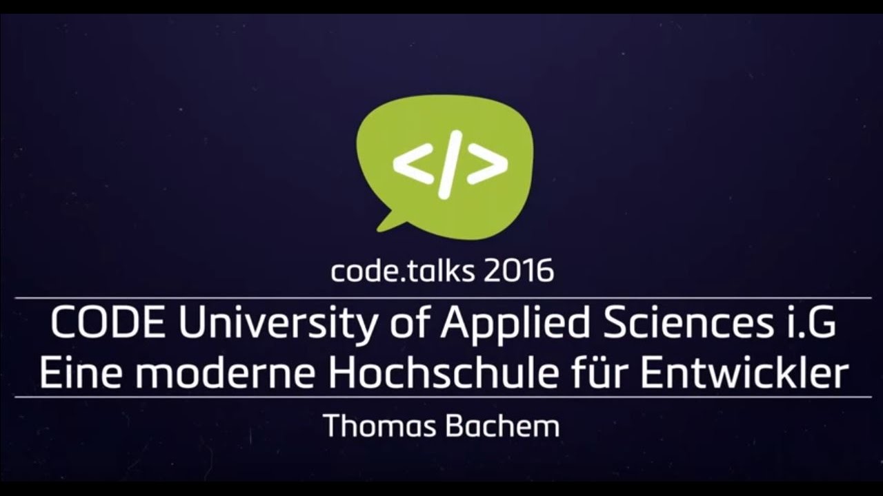 code.talks 2016 - CODE University of Applied Sciences i.G. – Eine moderne Hochschule für Entwickler