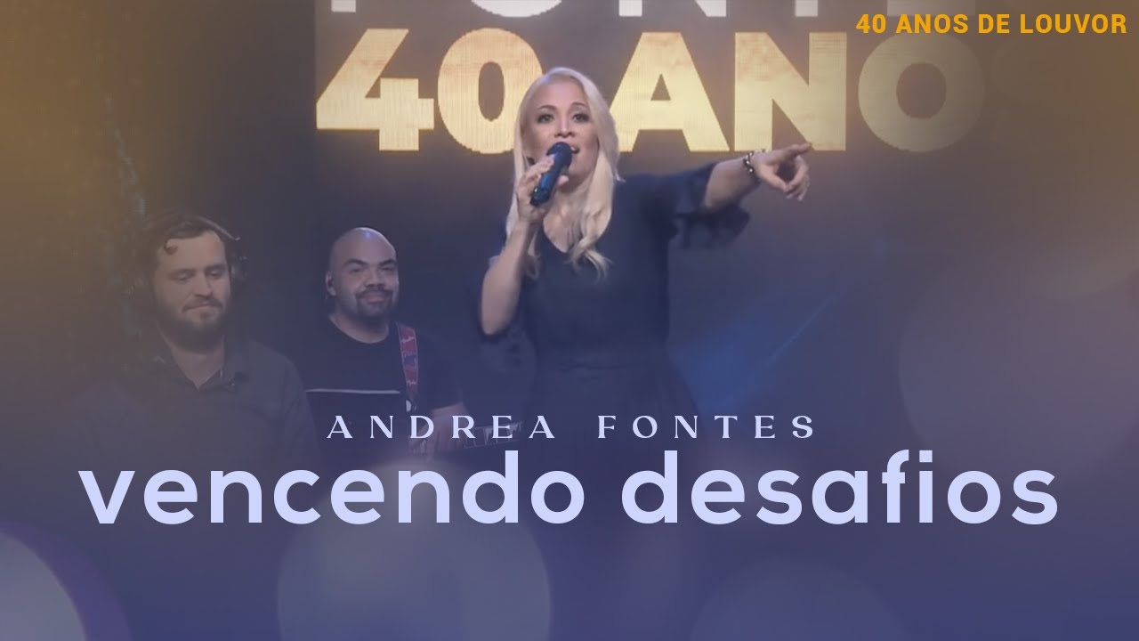 Andrea Fontes - Vencendo Desafios | Live 40 Anos