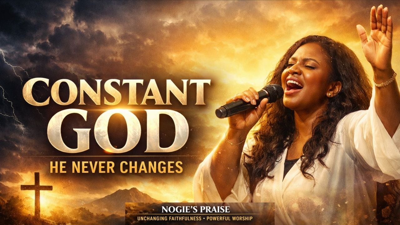CONSTANT GOD ✝️ | A Powerful Christian  Song About God’s Unchanging Faithfulness 🔥 | Nogie’s Praise