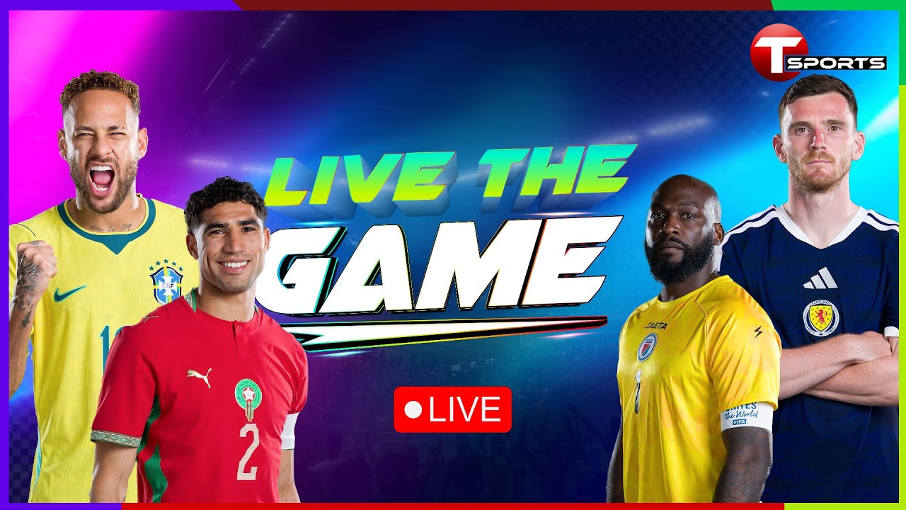 LIVE | Scotland vs Brazil | Morocco vs Haiti | Live The Game  | FIFA World Cup 2026 | T Sports