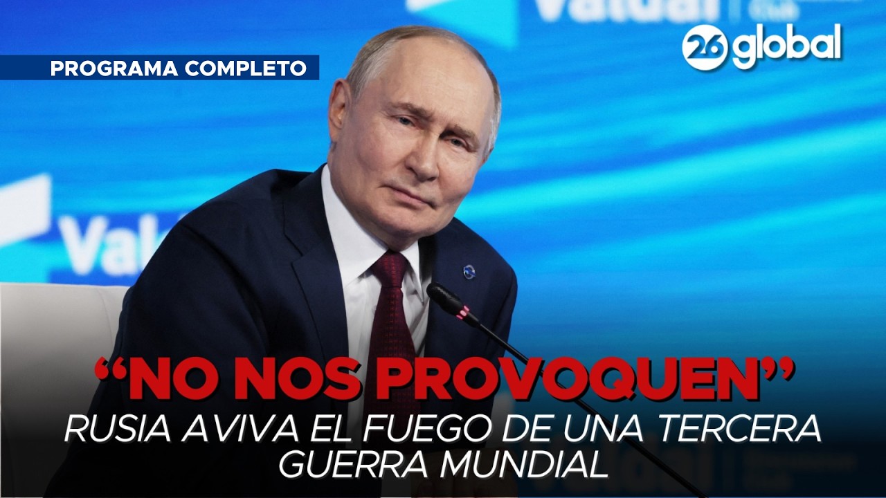 #26Global | PUTIN vs EUROPA: “No nos provoquen