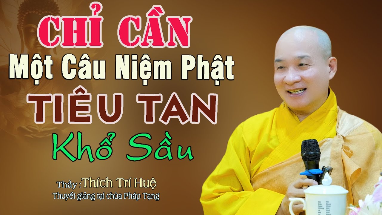 Chỉ Cần Một Câu Niệm Phật Thành Tâm Là Đủ - Cực hay. Thầy Thích Trí Huệ