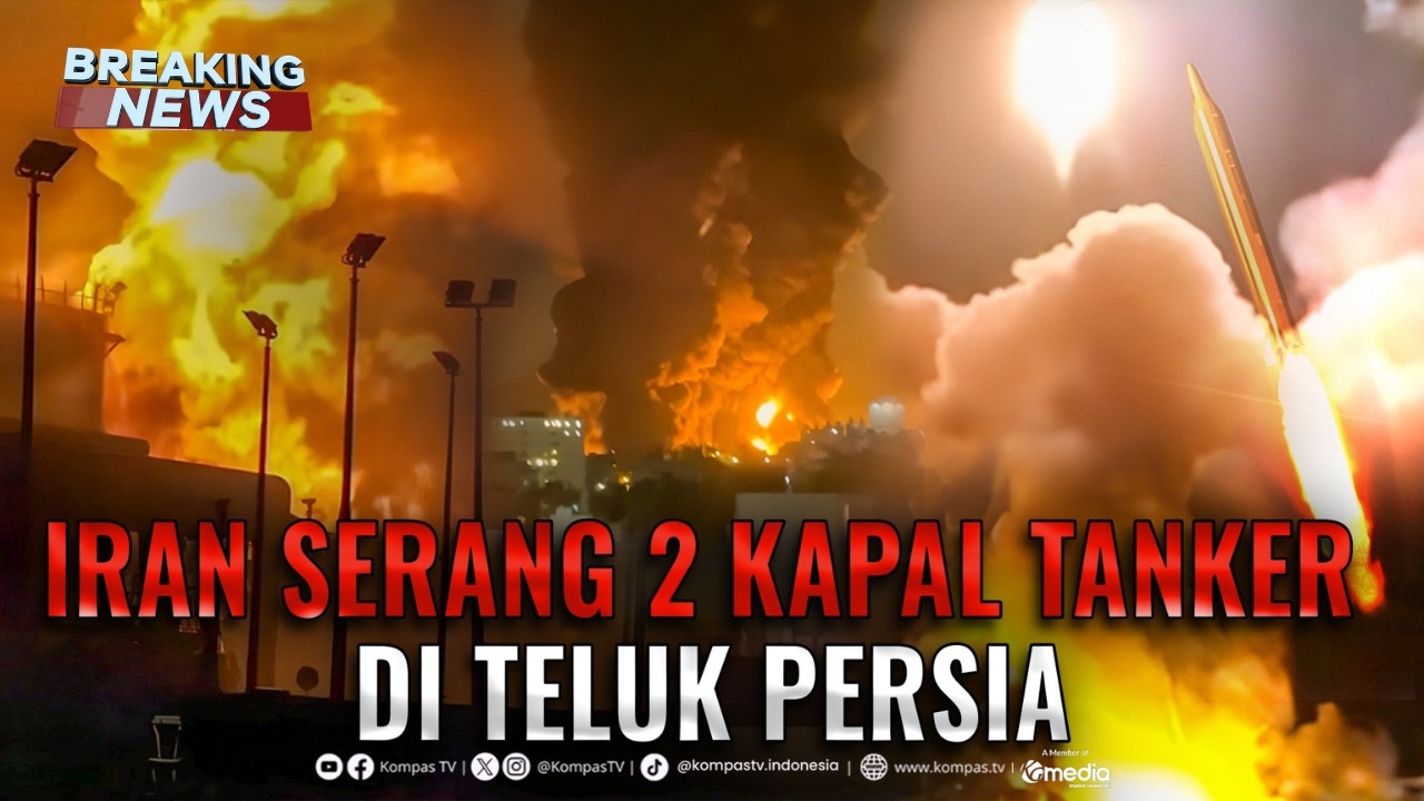 BREAKING NEWS - Iran Serang 2 Kapal Tanker di Teluk Persia, 1 Tewas