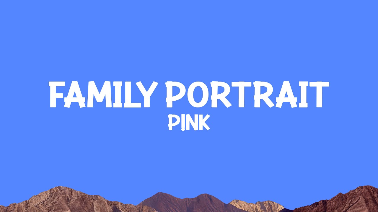 P!NK - Family Portrait (Lyrics)