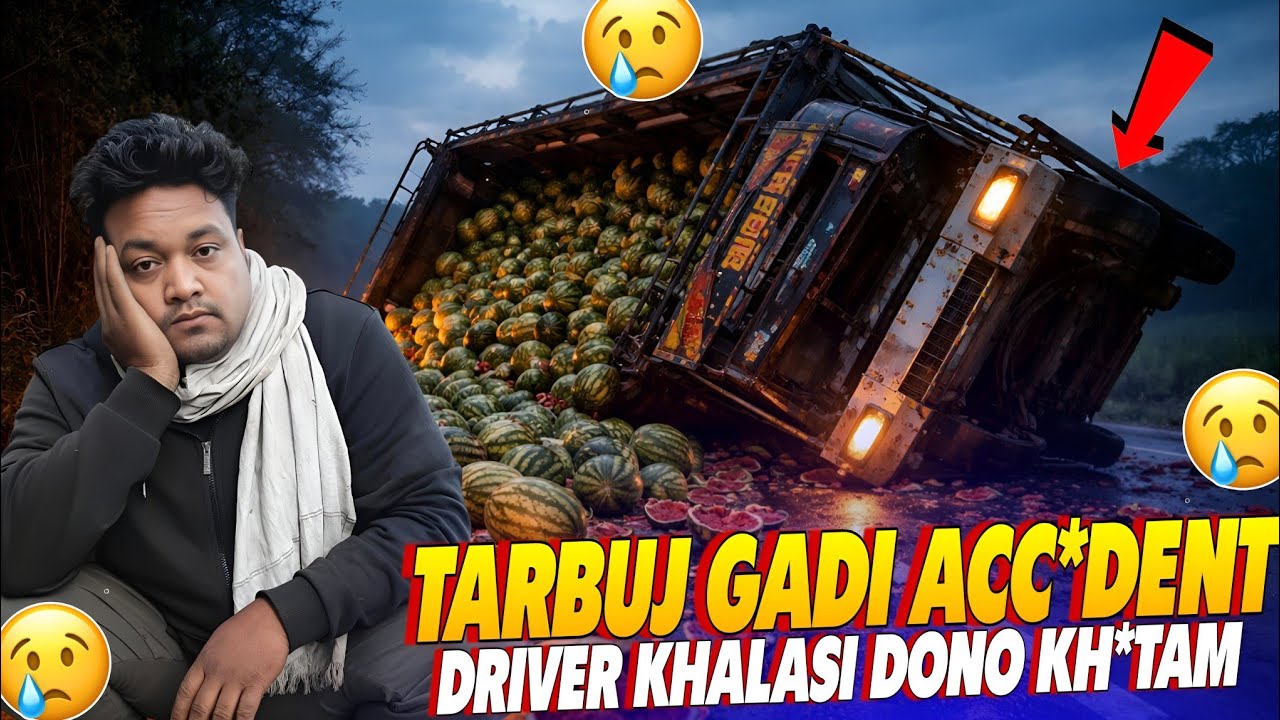 Tarbuj Gadi लर Gaya 3 आदमी खत्म😭|| Driver Bhai नींद में Driving Mat kijiye🥹|| खतरनाक गाड़ी लरा #vlog