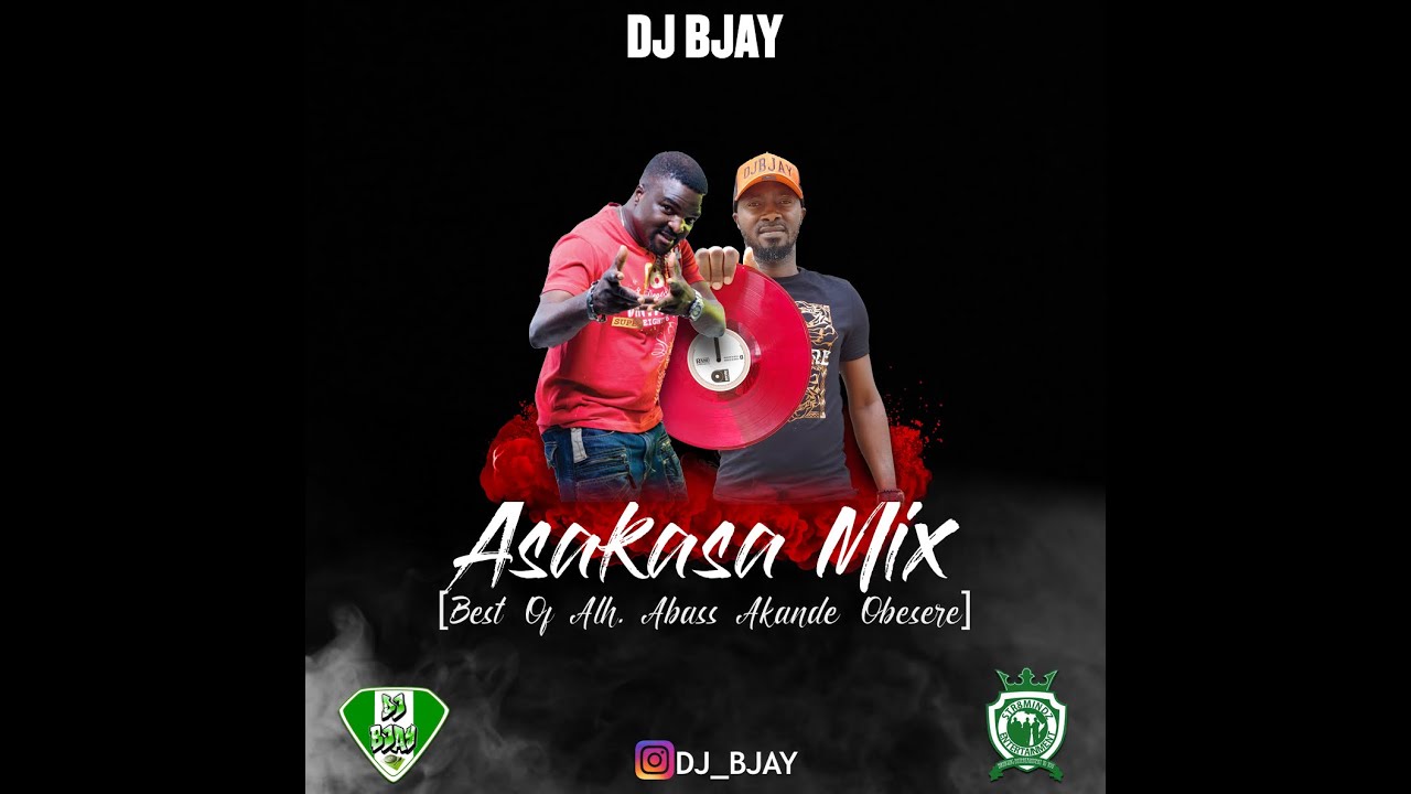 DJ BJAY -  ASAKASA MIX Best of Alh  Abass Akande Obesere
