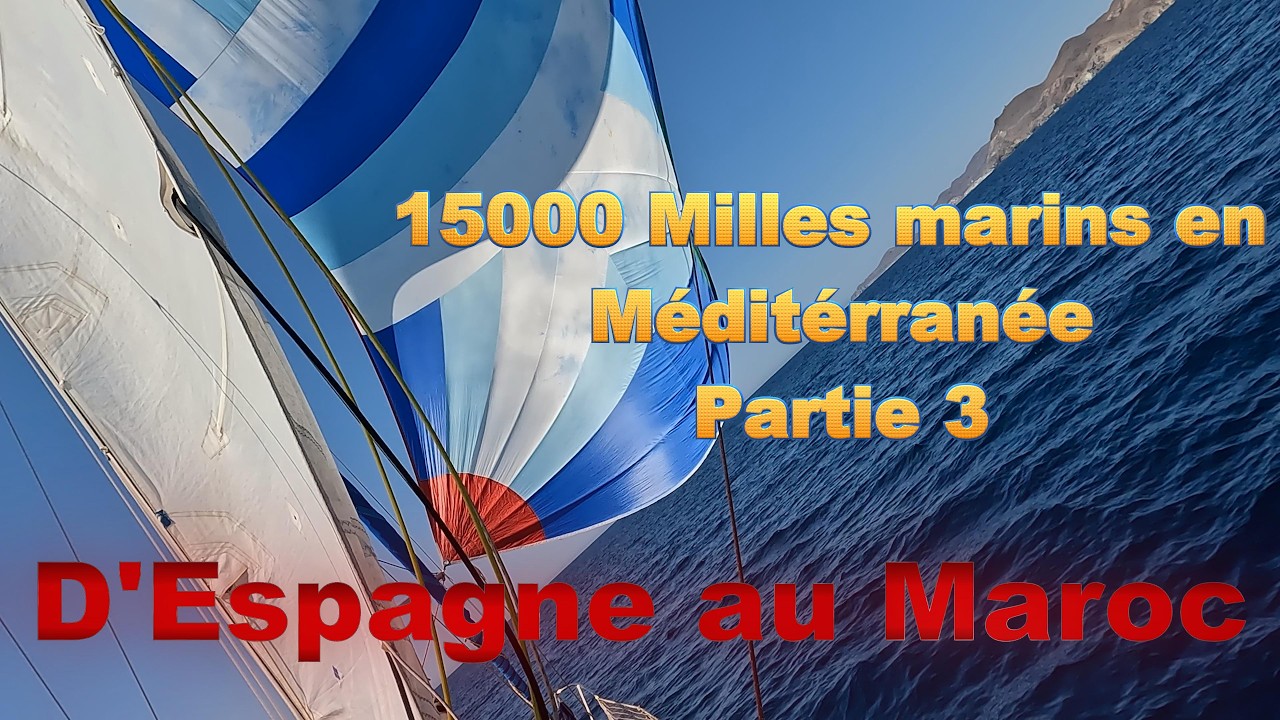 A la voile d'Espagne au Maroc. Partie 3 de compilation de 15000 milles marins en Méditerranée