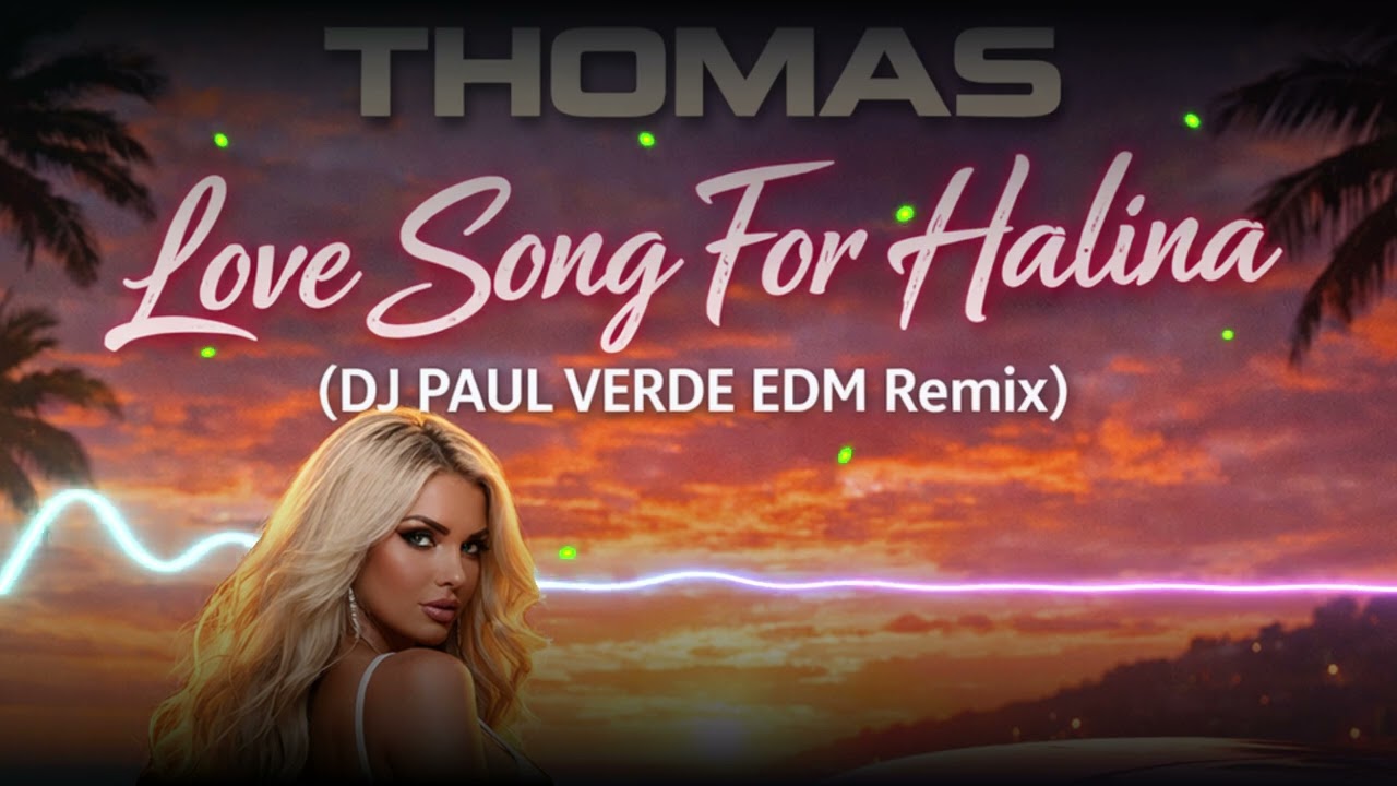 Thomas - love song for Halina (DJ PAUL Verde Edm Remix) #remix