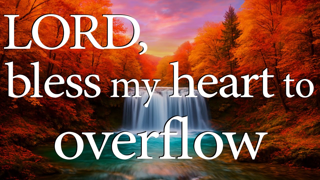 LORD, Bless My Heart to Overflow  &ndash;  Christian Prayer of Thanksgiving for Sharing God&rsquo;s Blessings