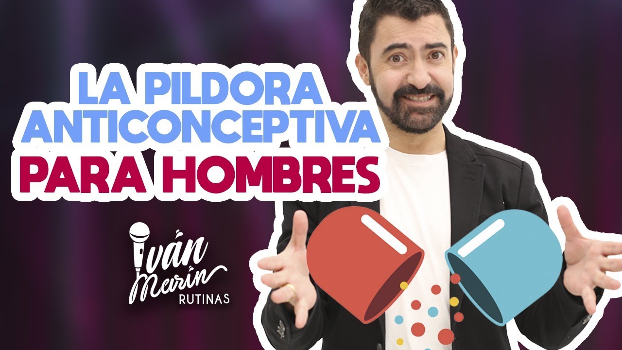 LA PILDORA ANTICONCEPTIVA PARA HOMBRES - Iván Marín