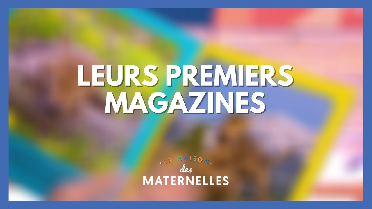 Leurs premiers magazines - La Maison des maternelles #LMDM