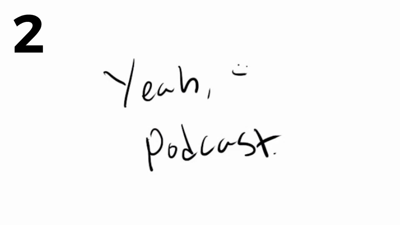 yeah, podcast. (2) 