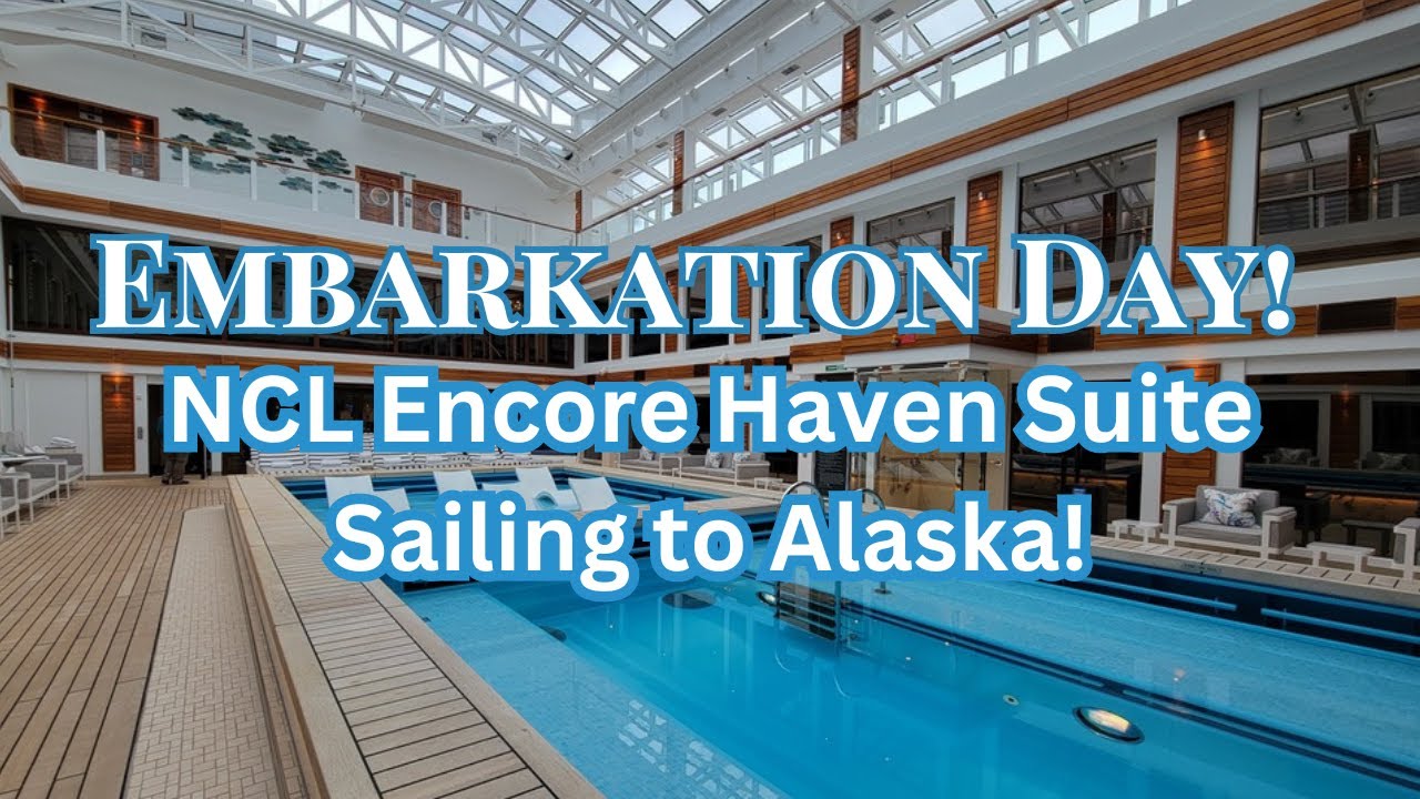 Embarkation Day for Norwegian Encore Alaska Cruise in the Haven!