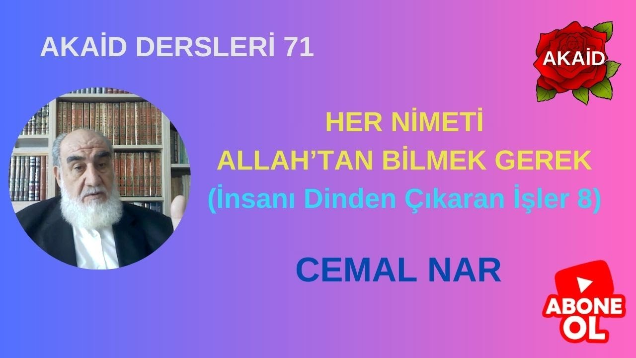 AKAİD DERSLERİ 72 HER NİMETİ ALLAH&rsquo;TAN BİLMEK GEREK (İnsanı Dinden &Ccedil;ıkaran İşler 8)