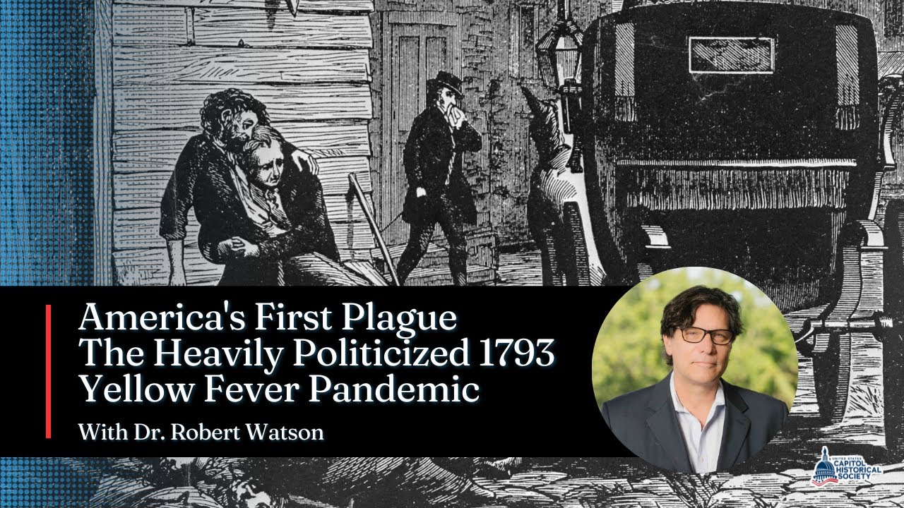 America's First Plague with Dr.  Robert Watson on the Heavily Politicized 1793 Yellow Fever Pandemic