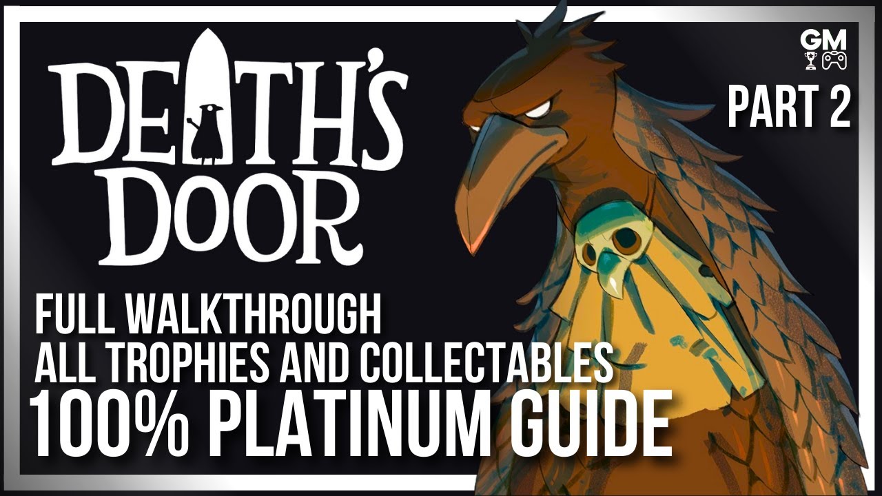 Death's Door - Part 2 - 100% Platinum Guide - Walkthrough All Trophies  / Collectibles / No Comment