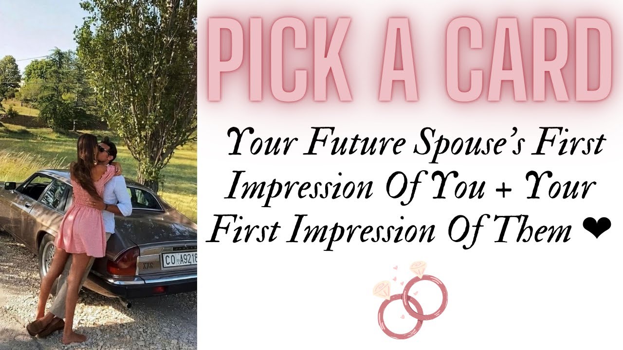 Pick a Card: Your Future Spouse's First Impression Of You + Your First Impression Of Them ❤