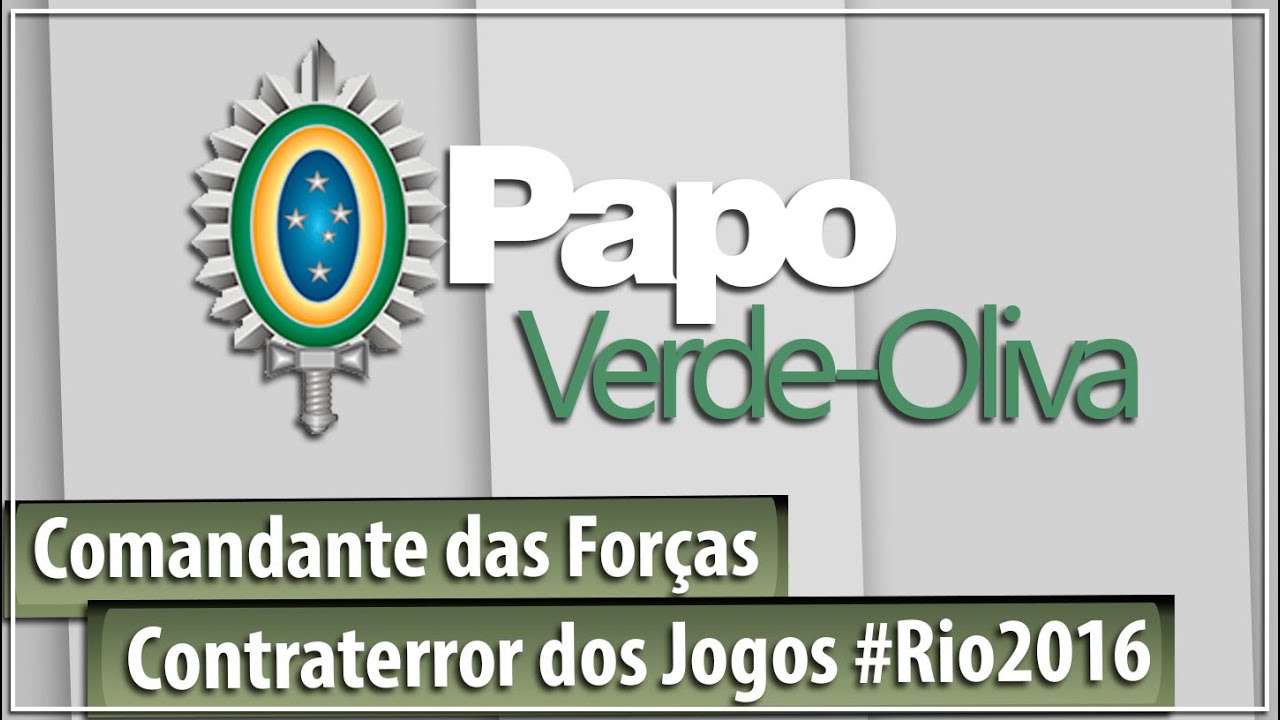 Papo Verde-Oliva - General SINOTT - Comandante das For&ccedil;as Contraterror nos Jogos #Rio2016